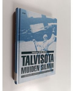 Tekijän Antero Holmila  käytetty kirja Talvisota muiden silmin : maailman lehdistö ja Suomen taistelu