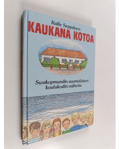 Kirjailijan Kalle Seppänen käytetty kirja Kaukana kotoa : Swakopmundin suomalaisen koulukodin vaiheita