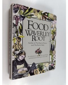 Kirjailijan Waverley Root käytetty kirja Food, an Authoritative and Visual History and Dictionary of the Foods of the World