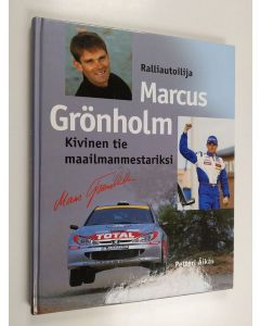 Kirjailijan Petteri Äikäs käytetty kirja Ralliautoilija Marcus Grönholm - kivinen tie maailmanmestariksi