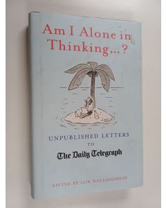 Kirjailijan Iain Hollingshead käytetty kirja Am I Alone in Thinking... . ? - Unpublished Letters to the Editor
