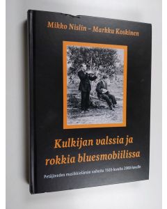 Kirjailijan Markku Koskinen & Mikko Nislin käytetty kirja Kulkijan valssia ja rokkia bluesmobiilissa : Petäjäveden musiikkielämän vaiheita 1920-luvulta 2000-luvulle