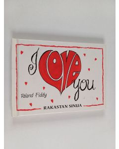 Kirjailijan Roland Fiddy käytetty kirja Rakastan sinua I love you