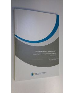 Kirjailijan Maria Alaranta käytetty kirja This has been quite some chaos : integrating information systems after a merger : a case study