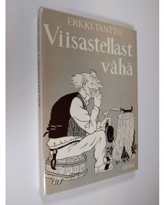 Kirjailijan Erkki Tanttu käytetty kirja Viisastellast vähä : suomalaisia sananparsia kuvin