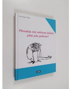 Kirjailijan Anna-Karin Elde käytetty kirja Minnekäs sitä nokkansa lykkäisi, jollei joka paikkaan