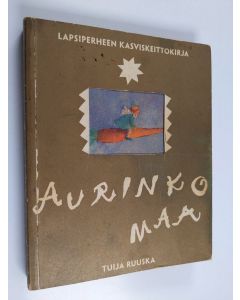 Kirjailijan Tuija Ruuska käytetty kirja Aurinkomaa : lapsiperheen kasviskeittokirja