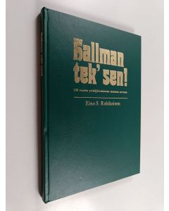 Kirjailijan Eino S. Rahikainen käytetty kirja Hallman tek' sen! : 100 vuotta yrittäjätoimintaa samassa suvussa