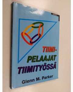 Kirjailijan Glenn M. Parker käytetty kirja Tiimipelaajat tiimityössä