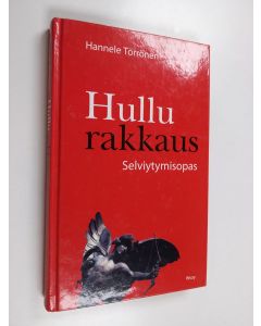 Kirjailijan Hannele Törrönen käytetty kirja Hullu rakkaus : selviytymisopas