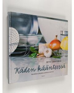 Kirjailijan Mysi Lahtinen käytetty kirja Käden käänteessä : päivällinen pöytään puolessa tunnissa