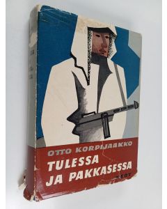 Kirjailijan Otto Korpijaakko käytetty kirja Tulessa ja pakkasessa : Laatokan koilliskulmalla 1939-1940