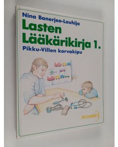 Kirjailijan Nina Banerjee-Louhija käytetty kirja Lasten lääkärikirja 1 : Pikku-Villen korvakipu