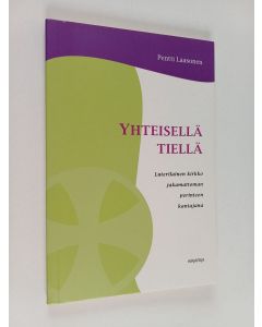Kirjailijan Pentti Laasonen käytetty kirja Yhteisellä tiellä : luterilainen kirkko jakamattoman perinteen kantajana