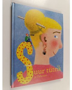 Kirjailijan Hannele Huovi käytetty kirja Suur tütrik ja Pirhonen