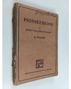 Kirjailijan A. Huuri käytetty kirja Pionieerioppi 1 : Kenttälinnoitukset