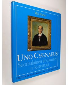 Kirjailijan Veli Nurmi käytetty kirja Uno Cygnaeus : suomalainen koulumies ja kasvattaja