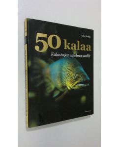 Kirjailijan John Bailey uusi kirja 50 kalaa : kalastajan unelmasaaliit