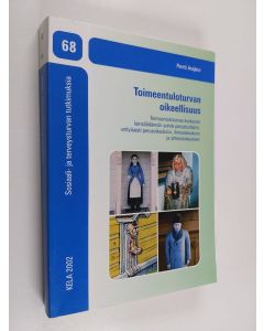 Kirjailijan Pentti Arajärvi käytetty kirja Toimeentuloturvan oikeellisuus : toimeentuloturvaa koskevan lainsäädännön suhdeustuslakiin, erityisesti perusoikeuksiin, ihmisoikeuksiin, ihmisoikeuksiin ja yhteisöoikeuteen