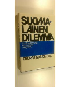 Kirjailijan George Maude käytetty kirja Suomalainen dilemma : puolueettomuus suurvallan varjossa