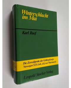 Kirjailijan Karl Ruef käytetty kirja Winterschlacht im Mai : die Zerreisssprobe des Gebirgskorps Norwegen (XIX.Geb.A.K.) vor Murmansk