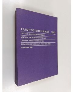 käytetty kirja Taidetoimikunnat 1982 : Taiteen keskustoimikunnan, valtion taidetoimikuntien ja läänien taidetoimikuntien toimintakertomukset vuodelta 1982