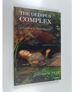 Kirjailijan Rhona M. Fear käytetty kirja The Oedipus Complex - Solutions Or Resolutions?
