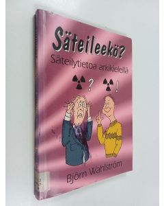 Kirjailijan Björn Wahlström käytetty kirja Säteileekö? : säteilytietoa arkikielellä