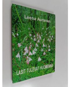 Kirjailijan Leena Auranen käytetty kirja Lasit tulevat huomenna : kirje rakkailleni : leukemiapäiväkirja 7.1.-28.7.2003
