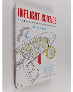 Kirjailijan Brian Clegg käytetty kirja Inflight Science : A Guide to the World from Your Airplane Window