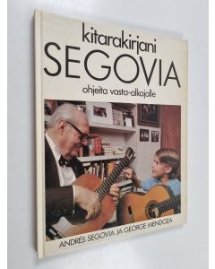 Kirjailijan Andres Segovia käytetty kirja Segovia kitarakirjani : ohjeita vasta-alkajalle