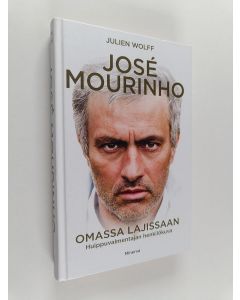 Kirjailijan Julien Wolff käytetty kirja Jose Mourinho : omassa lajissaan : huippuvalmentajan henkilökuva