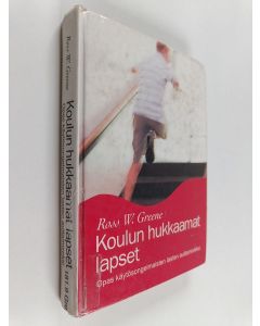 Kirjailijan Ross W. Greene käytetty kirja Koulun hukkaamat lapset : opas käytösongelmaisten lasten auttamiseksi