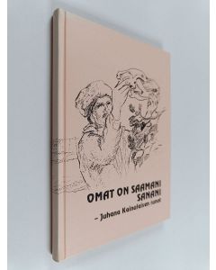 Kirjailijan Soili Kuronen käytetty kirja Omat on saamani sanani - Juhana Kainulaisen runot