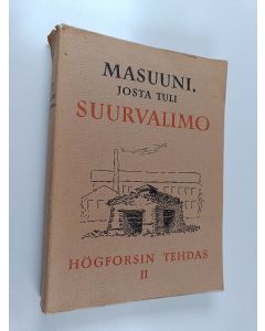 Kirjailijan Karl Ekman käytetty kirja Masuuni, josta tuli suurvalimo 2 : Högforsin tehdas 1874-1950