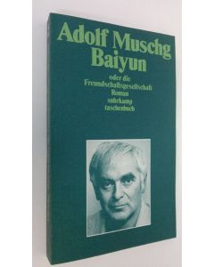Kirjailijan Adolf Muschg käytetty kirja Baiyun oder die Freundschaftsgesellschaft