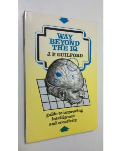 Kirjailijan J. P. Guilford käytetty kirja Way beyond the IQ : guide to improving intelligence and creativity