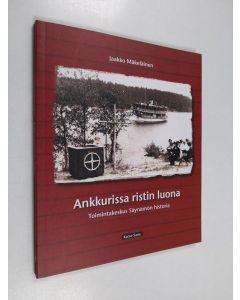 Kirjailijan Jaakko Mäkeläinen käytetty kirja Ankkurissa ristin luona - toimintakeskus Säynämön historia