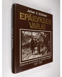 Kirjailijan Jerker A. Eriksson käytetty kirja Epäilyksen varjo : elokuva-arvosteluja ja -esseitä vuosilta 1951-1981