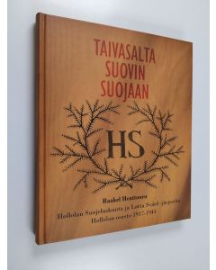 Kirjailijan Raakel Henttonen käytetty kirja Taivasalta suovin suojaan : Hollolan suojeluskunta ja Lotta Svärd -järjestön Hollolan osasto 1917-1944