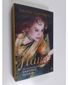 Kirjailijan Nelofar Currimbhoy käytetty kirja Flame - The Story of My Mother Shahnaz Husain