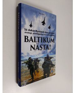 Kirjailijan Vera Efron käytetty kirja Baltikum nästa! : så slukar Ryssland sina grannar : strategi, planläggning och verkställande - Så slukar Ryssland sina grannar : strategi, planläggning och verkställande