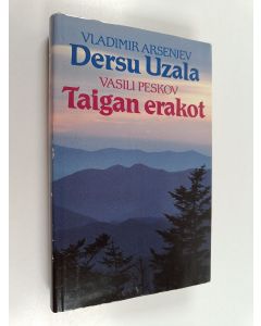 Kirjailijan Vladimir / Peskov Arsenjev käytetty kirja Dersu Uzala : metsästäjä ja erakko ;  Taigan erakot