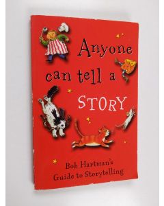 Kirjailijan Bob Hartman käytetty kirja Anyone Can Tell a Story : Bob Hartman's Guide to Storytelling