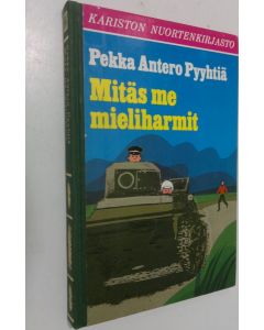 Kirjailijan Pekka Antero Pyyhtiä käytetty kirja Mitäs me mieliharmit : seikkailukertomus 10-100 vuotiaille pojille