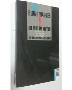 Kirjailijan Bernd Wagner käytetty kirja Die Wut im Koffer : kalamazonicshe reden 1-11 (ERINOMAINEN)