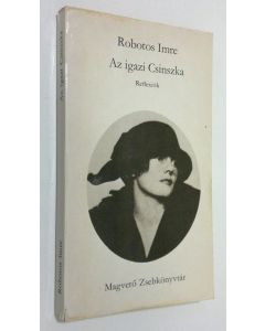 Kirjailijan Robotos Imre käytetty kirja Az igazi Csinszka : Reflexiok