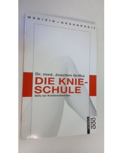 Kirjailijan Joachim Grifka käytetty kirja Die Knieschule : Hilfe bei Kniebeschwerden (ERINOMAINEN)