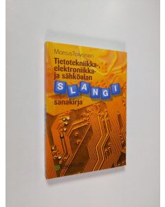 Kirjailijan Marcus Toivonen käytetty kirja Tietotekniikka-, elektroniikka- ja sähköalan slangisanakirja