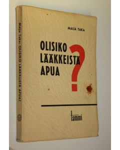 Kirjailijan Maija Taka käytetty kirja Olisiko lääkkeistä apua